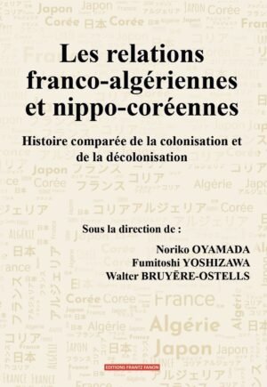 Les relations franco-algériennes et nip-po-coréennes : Histoire comparée de la colonisation et de la décolonisation