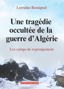 Une tragédie occultée de la guerre d’Algérie : Les camps de regroupement