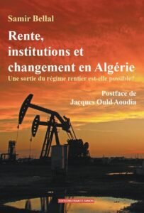 Rente, institutions et changement en Algérie Une sortie du régime rentier est-elle possible ?