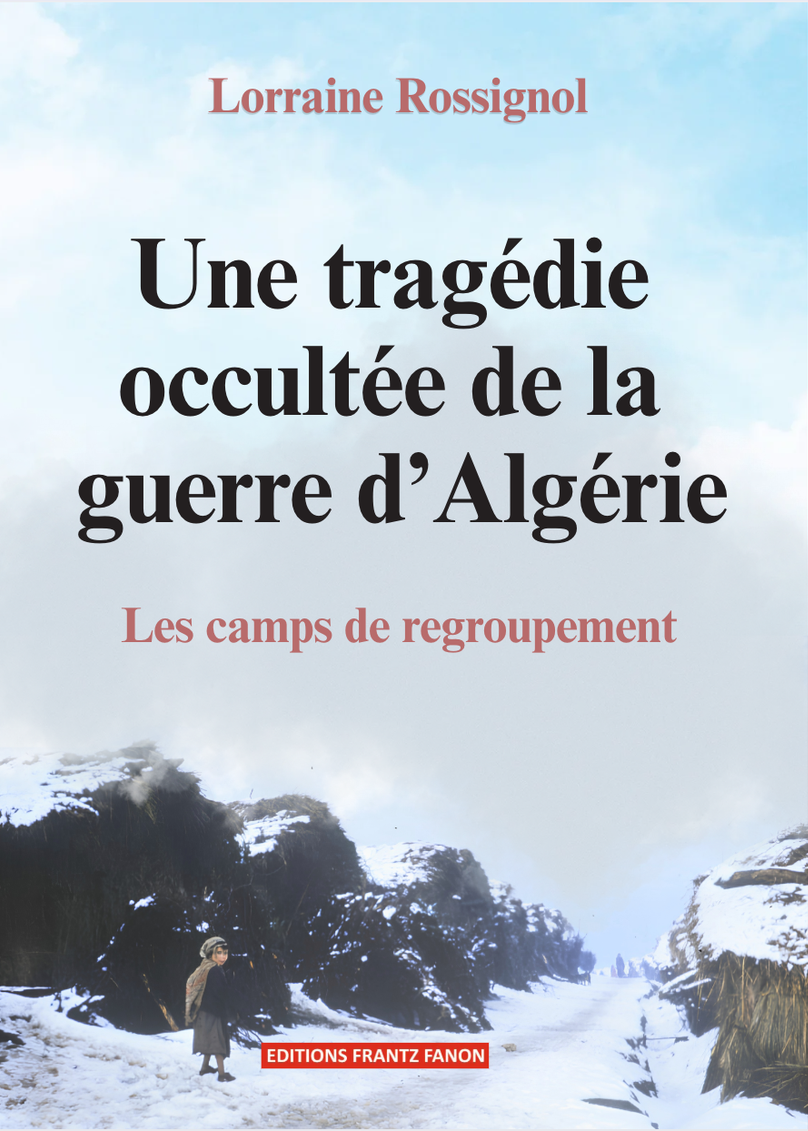 Une tragédie occultée de la guerre d’Algérie : Les camps de regroupement